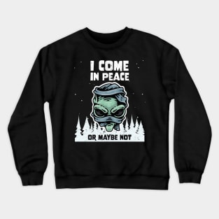 Alien Galaxy Science Space Lover I Come In Peace Or Maybe Not Crewneck Sweatshirt